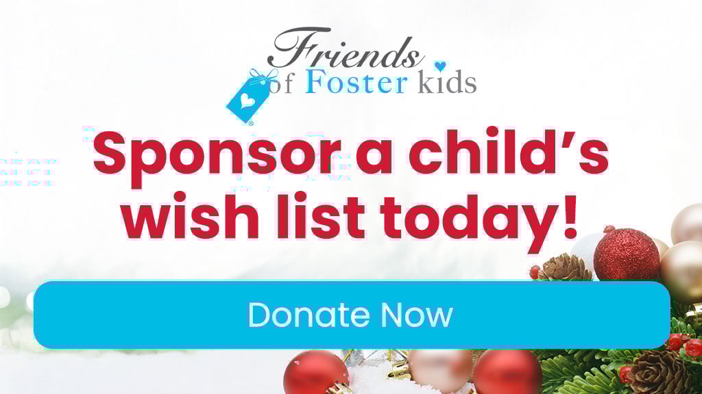 Sponsor a child's wish list today by donating to Friends of Foster Kids